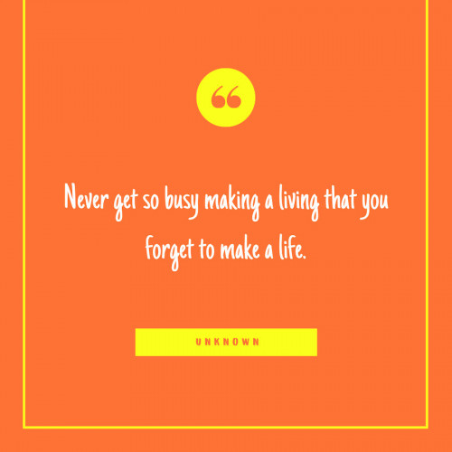 “Never get so busy making a living that you forget to make a life.” -Unknown (this funny travel quote calls us to live in the present)